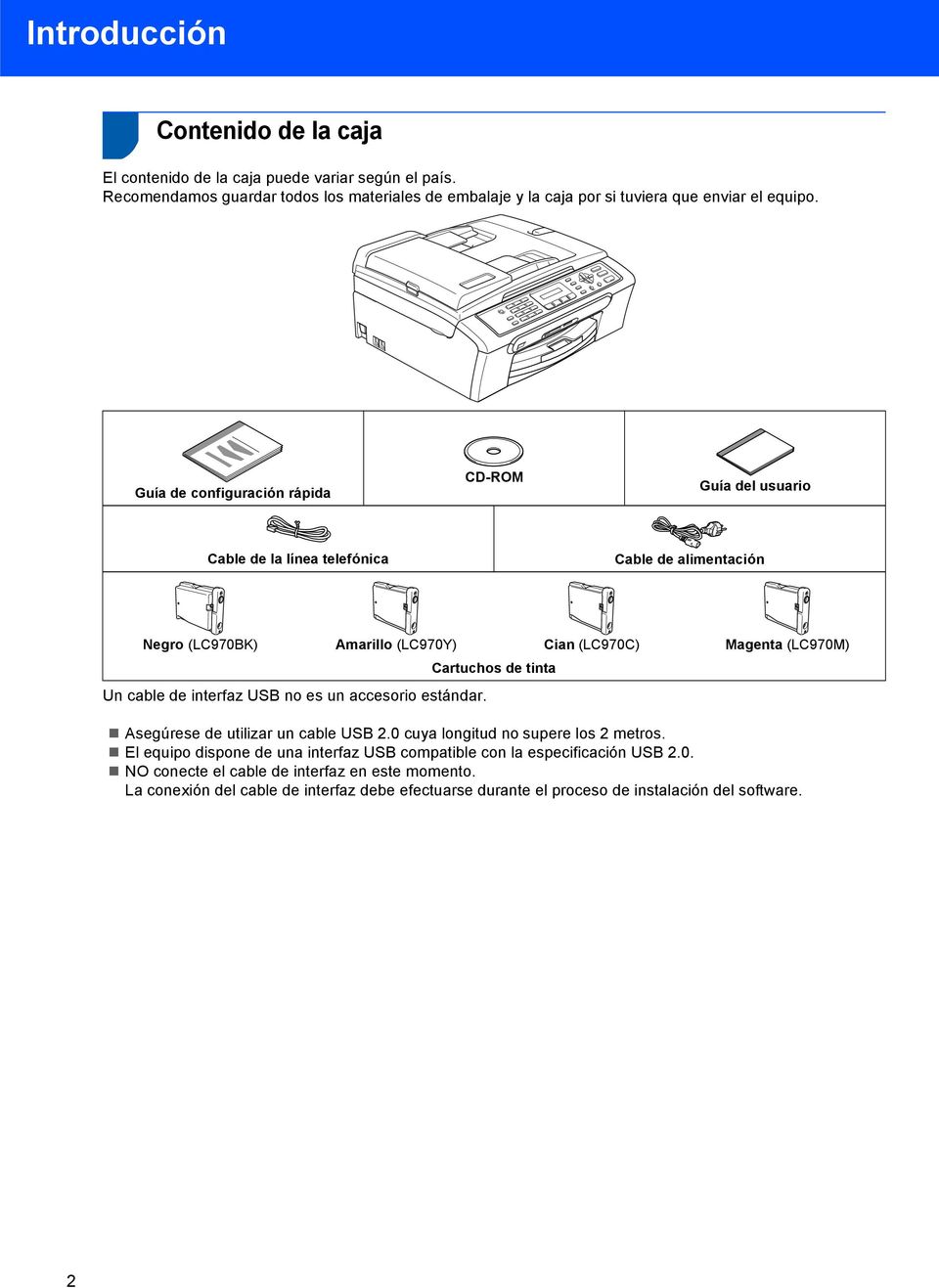 Guía de configuración rápida CD-ROM Guía del usuario Cable de la línea telefónica Cable de alimentación Negro (LC970BK) Amarillo (LC970Y) Cian (LC970C) Magenta (LC970M) Cartuchos de