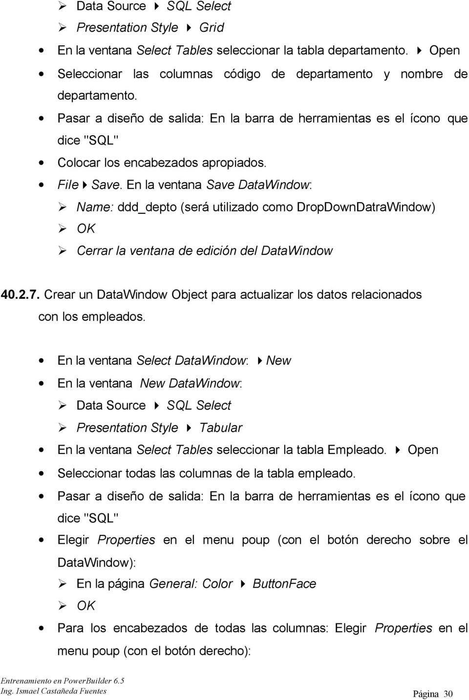 En la ventana Save DataWindow: Name: ddd_depto (será utilizado como DropDownDatraWindow) OK Cerrar la ventana de edición del DataWindow 40.2.7.