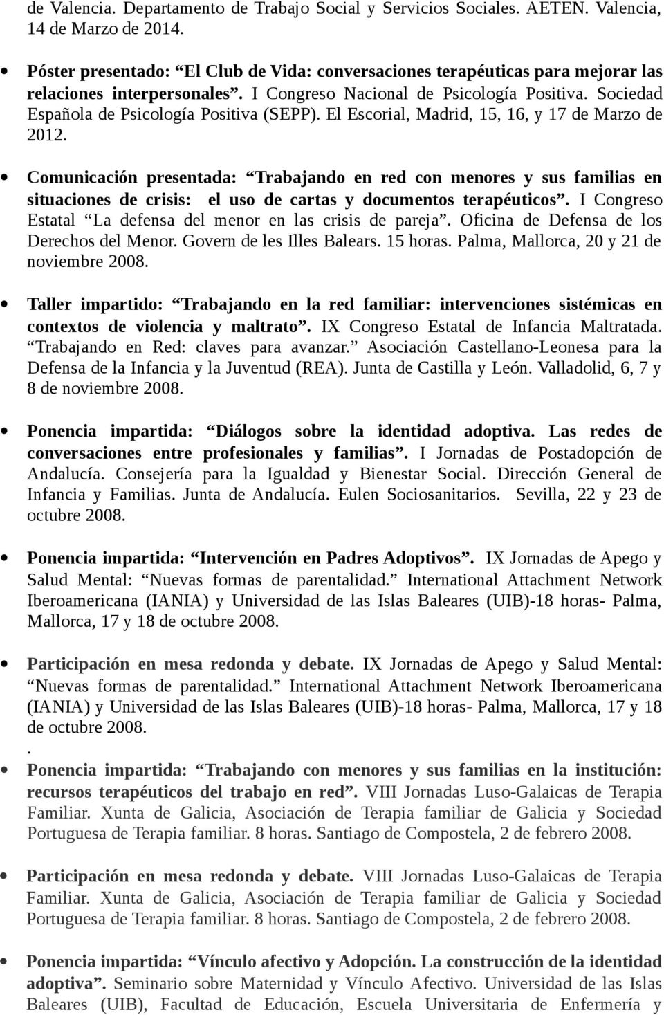 Sociedad Española de Psicología Positiva (SEPP). El Escorial, Madrid, 15, 16, y 17 de Marzo de 2012.