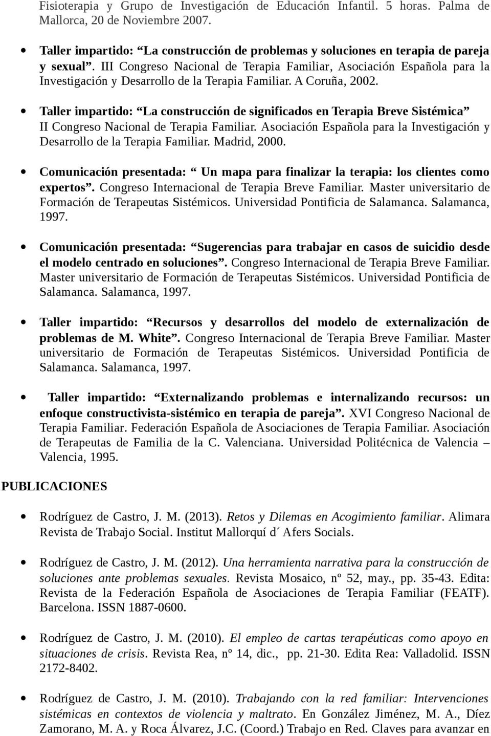 III Congreso Nacional de Terapia Familiar, Asociación Española para la Investigación y Desarrollo de la Terapia Familiar. A Coruña, 2002.