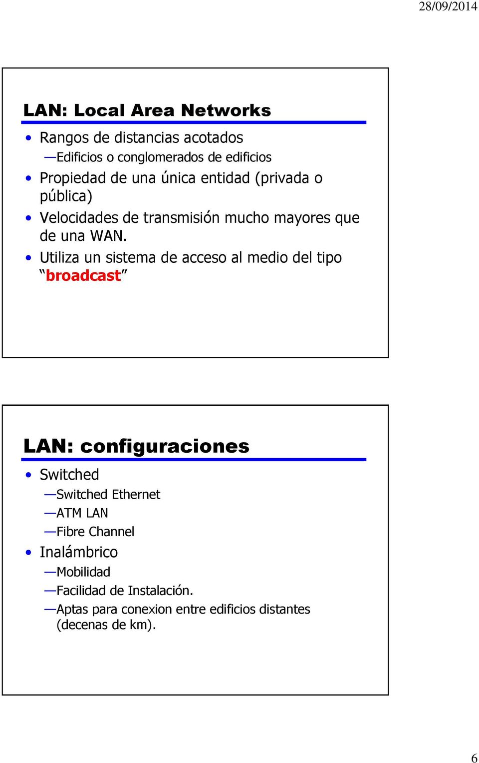 Utiliza un sistema de acceso al medio del tipo broadcast LAN: configuraciones Switched Switched Ethernet ATM