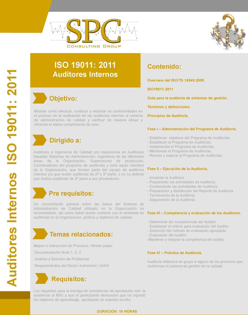 el status cumplimiento de este. ISO19011:2011 Guía para la auditoría de sistemas de gestión. Términos y definiciones. Principios de Auditoría. Fase I Administración del Programa de Auditoría.