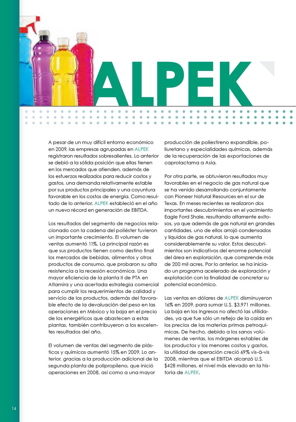 productos principales y una coyuntura favorable en los costos de energía. Como resultado de lo anterior, ALPEK estableció en el año un nuevo récord en generación de EBITDA.