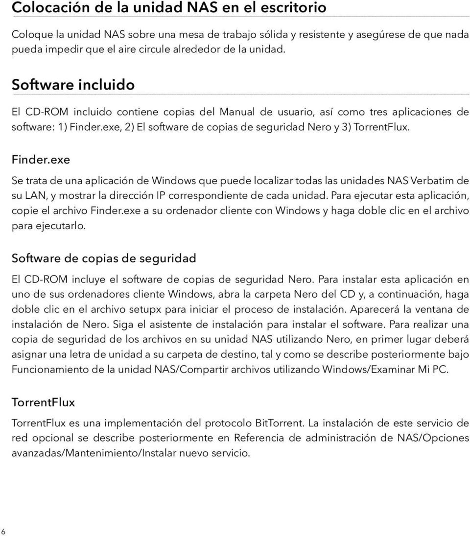 exe, 2) El software de copias de seguridad Nero y 3) TorrentFlux. Finder.