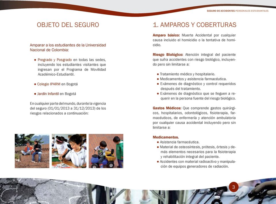Colegio IPARM en Bogotá Jardín Infantil en Bogotá En cualquier parte del mundo, durante la vigencia del seguro (01/01/2013 a 31/12/2013) de los riesgos relacionados a continuación: 1.