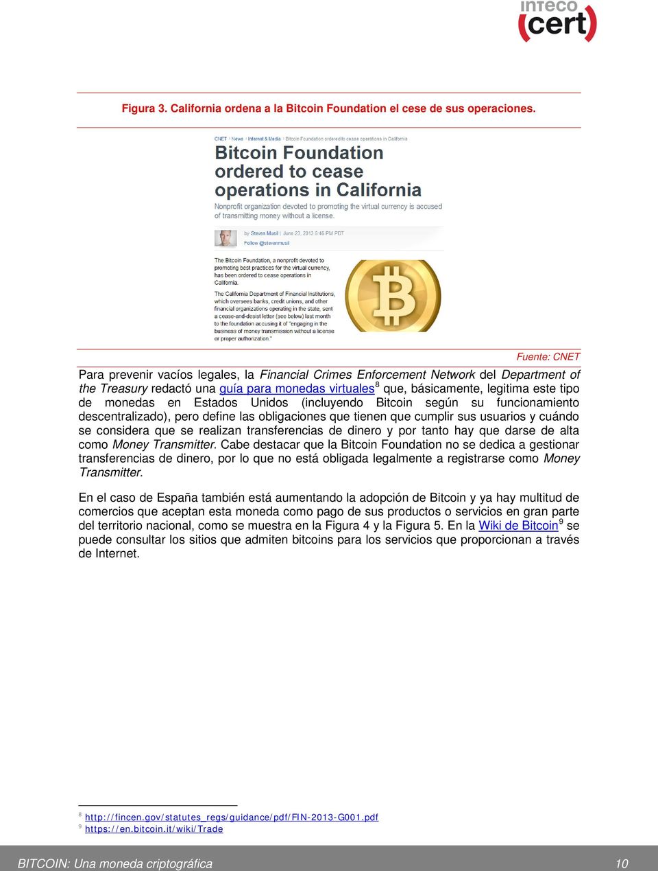 monedas en Estados Unidos (incluyendo Bitcoin según su funcionamiento descentralizado), pero define las obligaciones que tienen que cumplir sus usuarios y cuándo se considera que se realizan