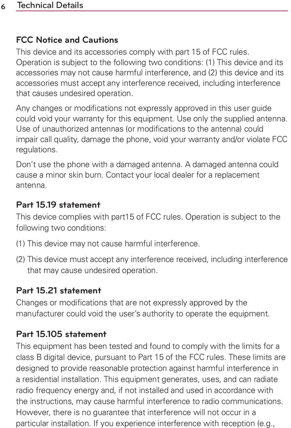 received, including interference that causes undesired operation. Any changes or modifications not expressly approved in this user guide could void your warranty for this equipment.