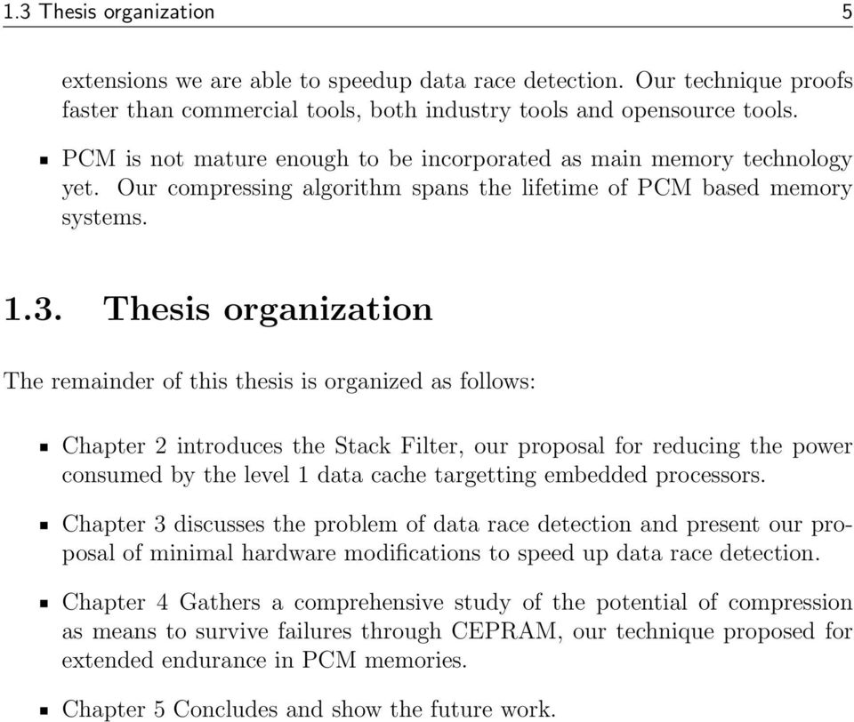 Thesis organization The remainder of this thesis is organized as follows: Chapter 2 introduces the Stack Filter, our proposal for reducing the power consumed by the level 1 data cache targetting