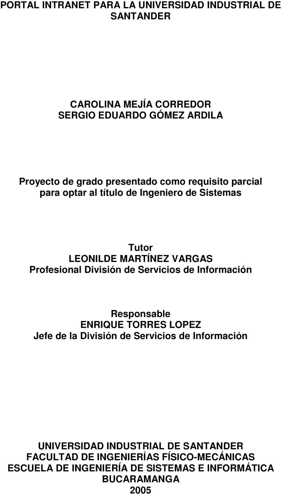 Profesional División de Servicios de Información Responsable ENRIQUE TORRES LOPEZ Jefe de la División de Servicios de