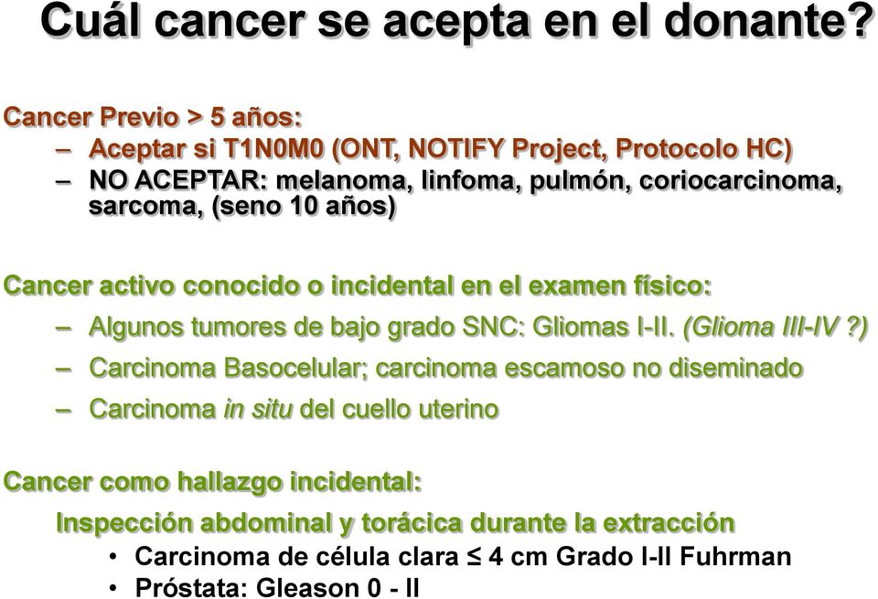 (seno 10 años) Cancer activo conocido o incidental en el examen físico: Algunos tumores de bajo grado SNC: Gliomas I-II. (Glioma III-IV?