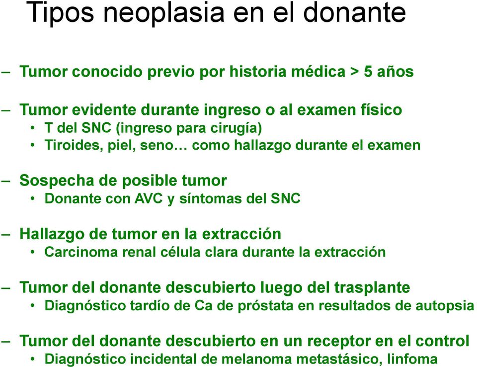 de tumor en la extracción Carcinoma renal célula clara durante la extracción Tumor del donante descubierto luego del trasplante Diagnóstico tardío