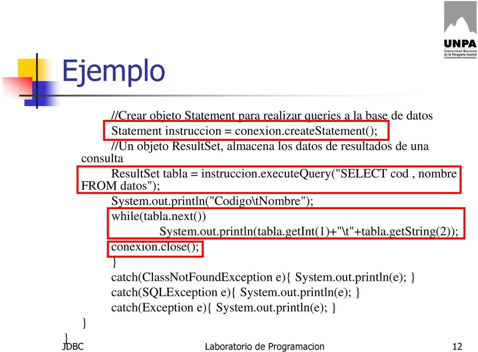 executequery("select cod, nombre FROM datos"); System.out.println("Codigo\tNombre"); while(tabla.next()) System.out.println(tabla.getInt(1)+"\t"+tabla.