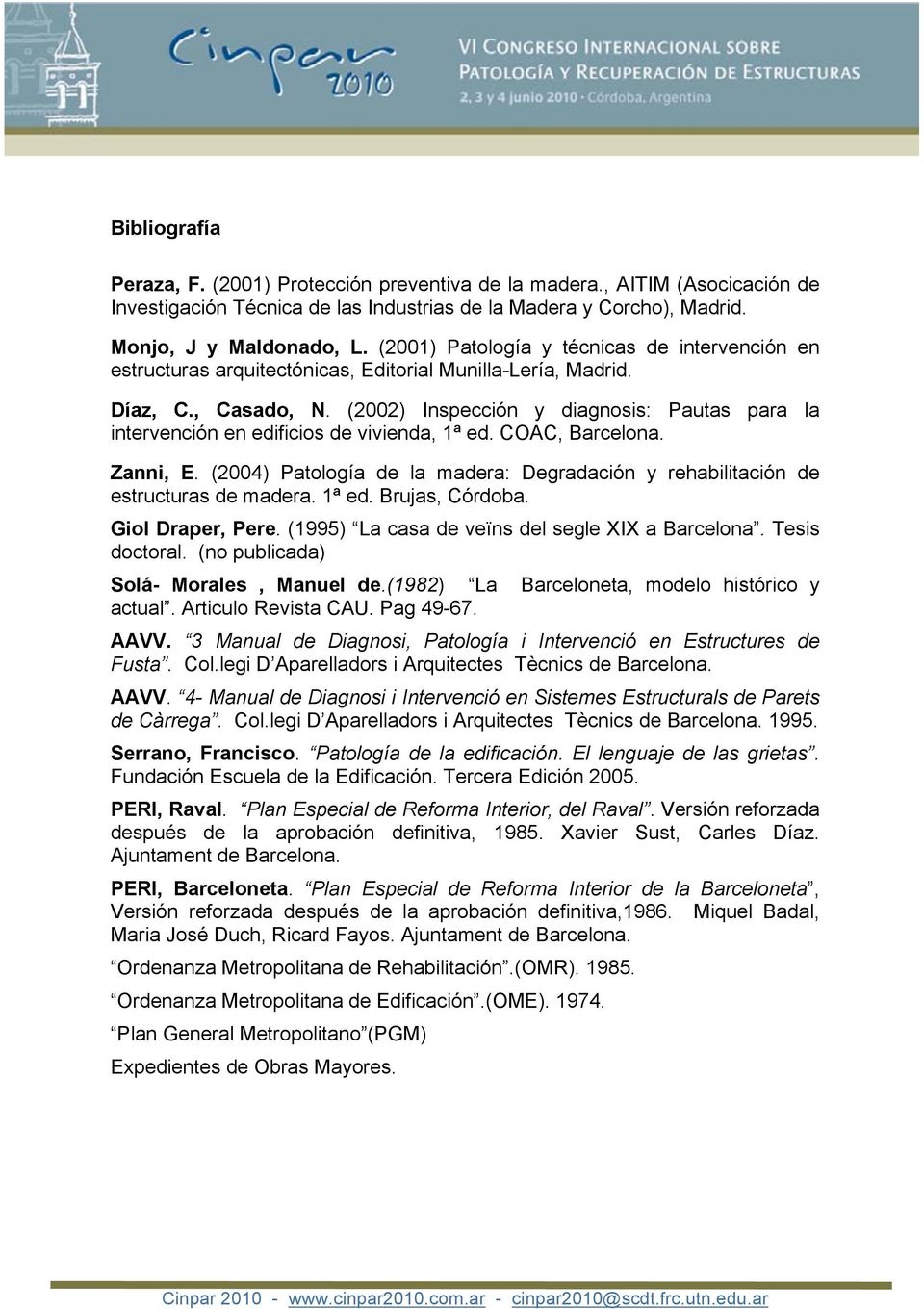 (2002) Inspección y diagnosis: Pautas para la intervención en edificios de vivienda, 1ª ed. COAC, Barcelona. Zanni, E.