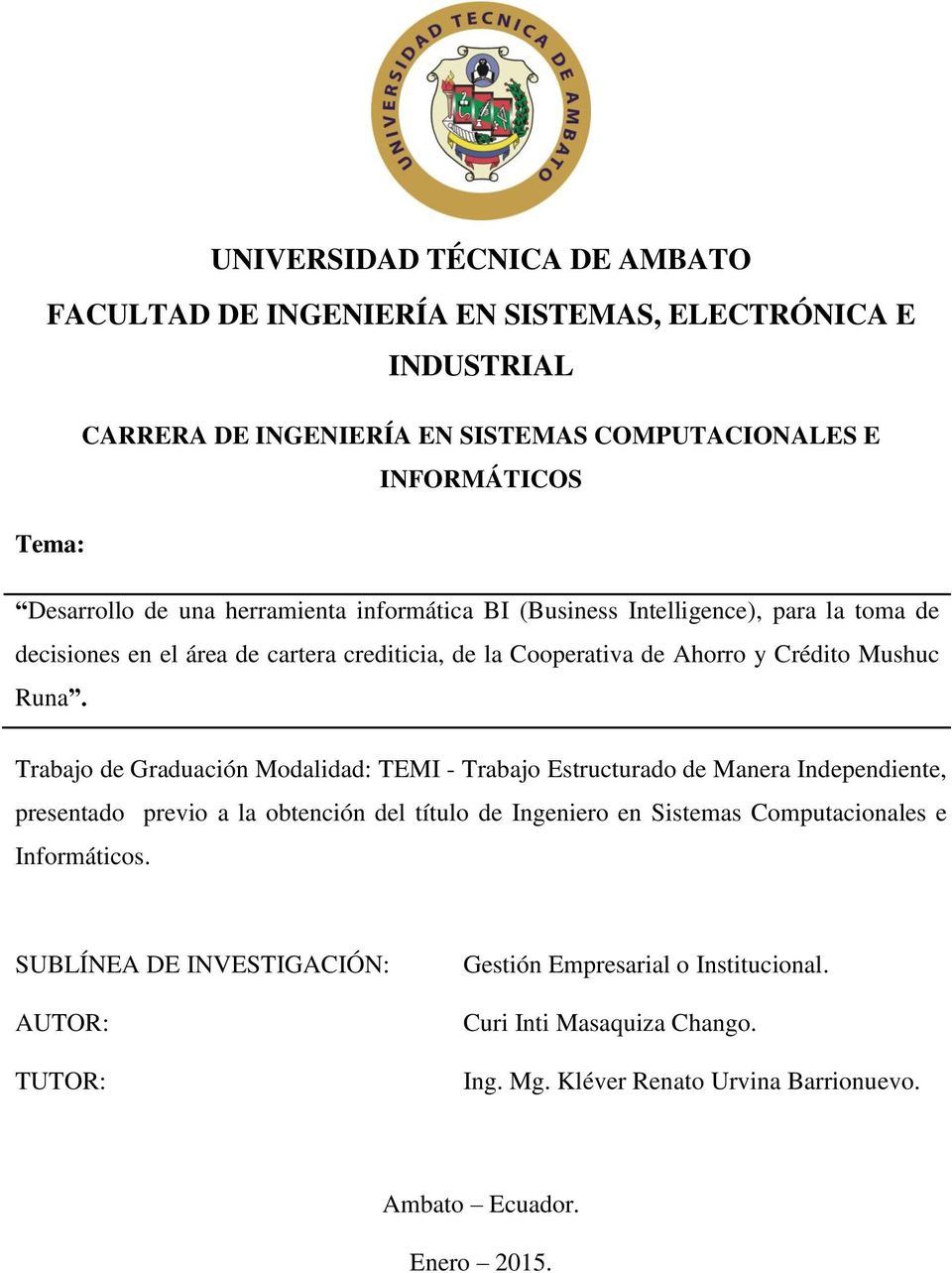 Trabajo de Graduación Modalidad: TEMI - Trabajo Estructurado de Manera Independiente, presentado previo a la obtención del título de Ingeniero en Sistemas Computacionales e