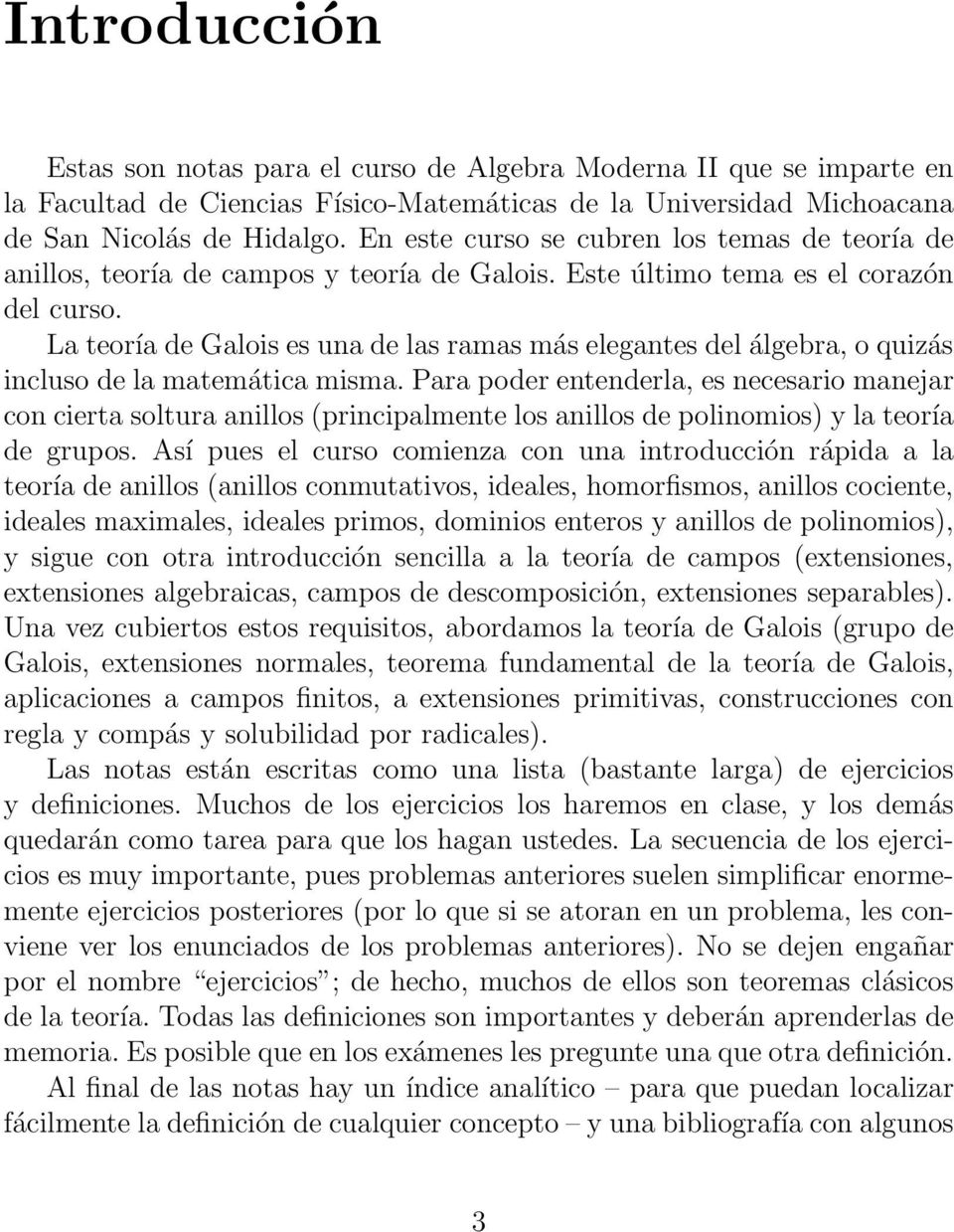 La teoría de Galois es una de las ramas más elegantes del álgebra, o quizás incluso de la matemática misma.