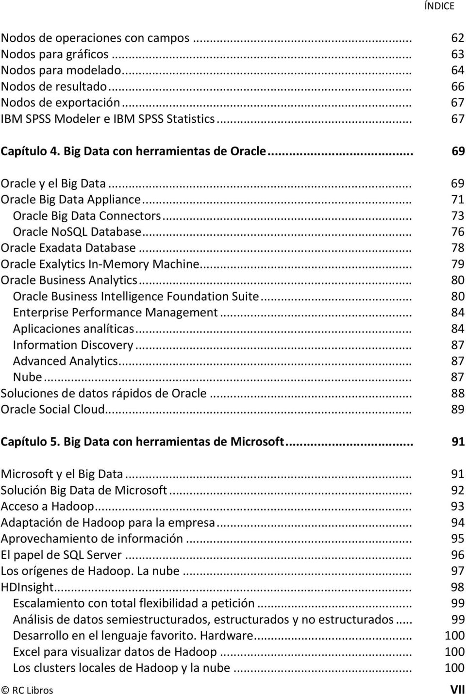 .. 76 Oracle Exadata Database... 78 Oracle Exalytics In-Memory Machine... 79 Oracle Business Analytics... 80 Oracle Business Intelligence Foundation Suite... 80 Enterprise Performance Management.