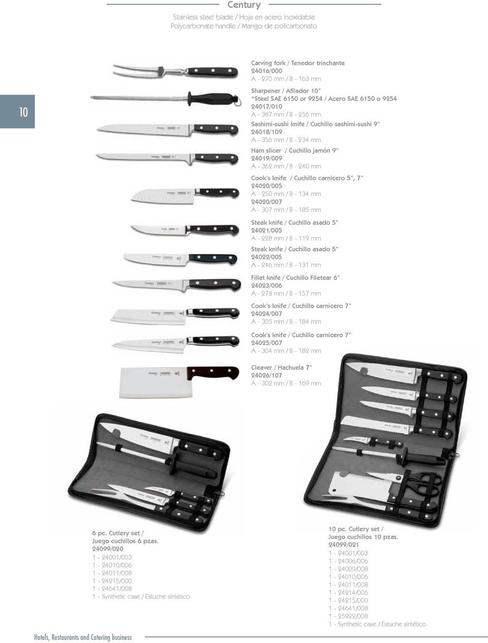24019/009 A - 362 mm / B - 240 mm Cook s knife / Cuchillo carnicero 5, 7 24020/005 A - 250 mm / B - 134 mm 24020/007 A - 307 mm / B - 185 mm Steak knife / Cuchillo asado 5 24021/005 A - 228 mm / B -