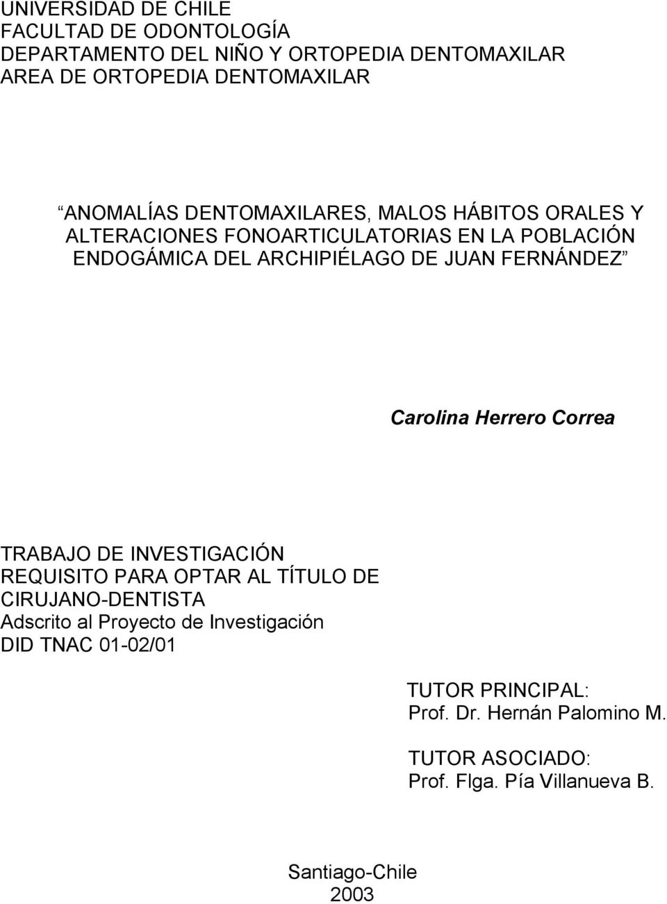 Carolina Herrero Correa TRABAJO DE INVESTIGACIÓN REQUISITO PARA OPTAR AL TÍTULO DE CIRUJANO-DENTISTA Adscrito al Proyecto de