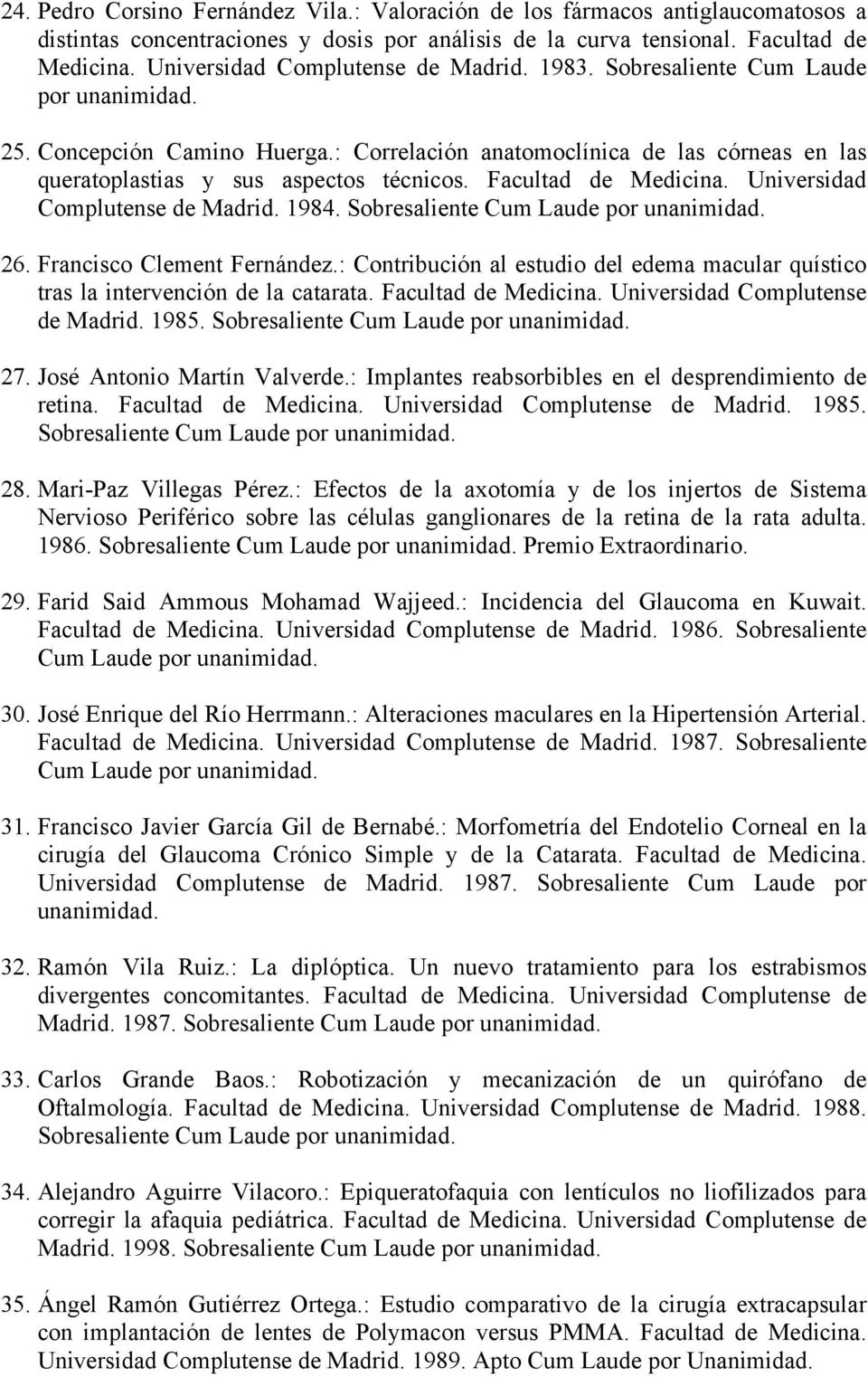 Facultad de Medicina. Universidad Complutense de Madrid. 1984. Sobresaliente Cum Laude por 26. Francisco Clement Fernández.