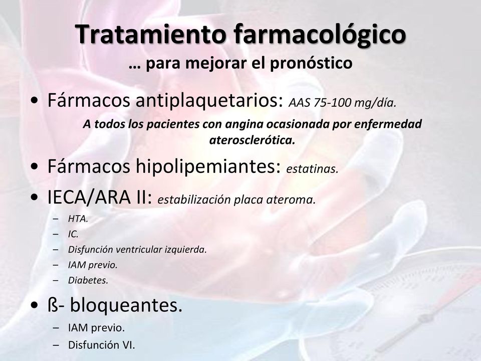 Fármacos hipolipemiantes: estatinas. IECA/ARA II: estabilización placa ateroma. HTA. IC.