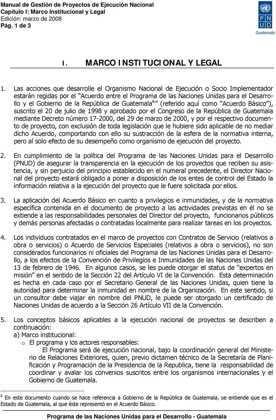 República de Guatemala 6 (referido aquí como Acuerdo Básico ), suscrito el 20 de julio de 1998 y aprobado por el Congreso de la República de Guatemala mediante Decreto número 17-2000, del 29 de marzo