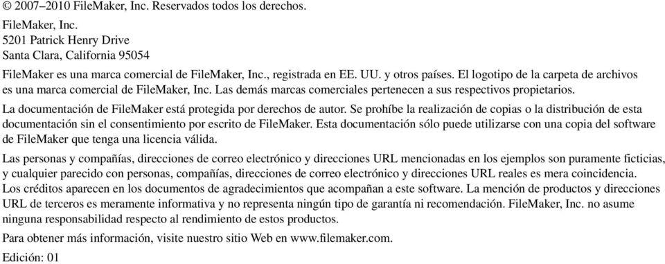 La documentación de FileMaker está protegida por derechos de autor. Se prohíbe la realización de copias o la distribución de esta documentación sin el consentimiento por escrito de FileMaker.
