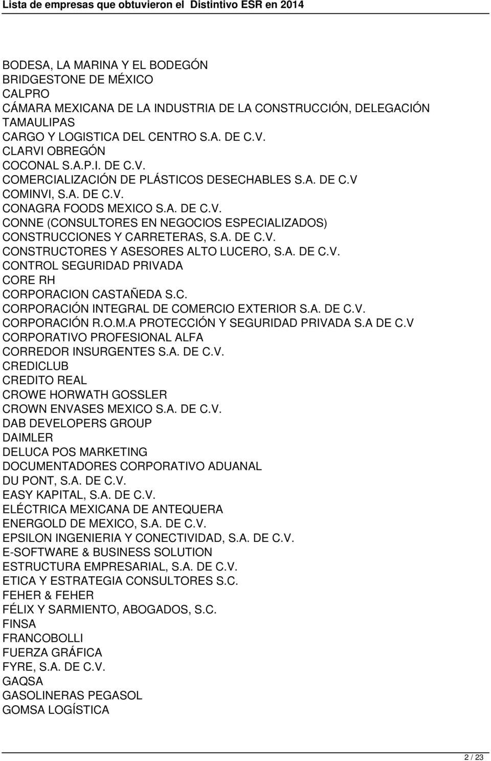 A. DE C.V. CONSTRUCTORES Y ASESORES ALTO LUCERO, S.A. DE C.V. CONTROL SEGURIDAD PRIVADA CORE RH CORPORACION CASTAÑEDA S.C. CORPORACIÓN INTEGRAL DE COMERCIO EXTERIOR S.A. DE C.V. CORPORACIÓN R.O.M.A PROTECCIÓN Y SEGURIDAD PRIVADA S.