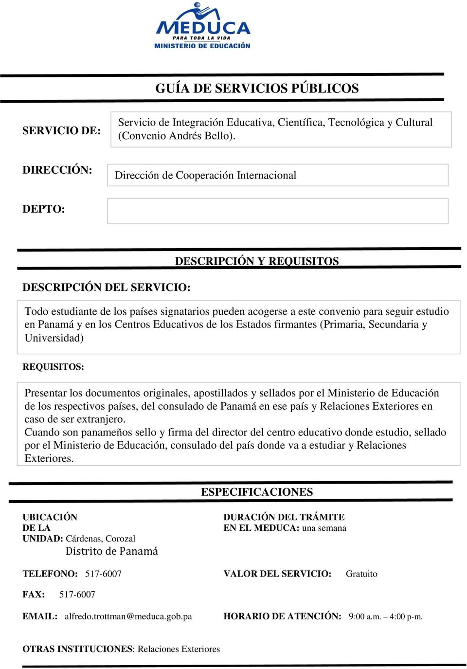 (Primaria, Secundaria y Universidad) Presentar los documentos originales, apostillados y sellados por el Ministerio de Educación de los respectivos países, del consulado de Panamá en ese país y