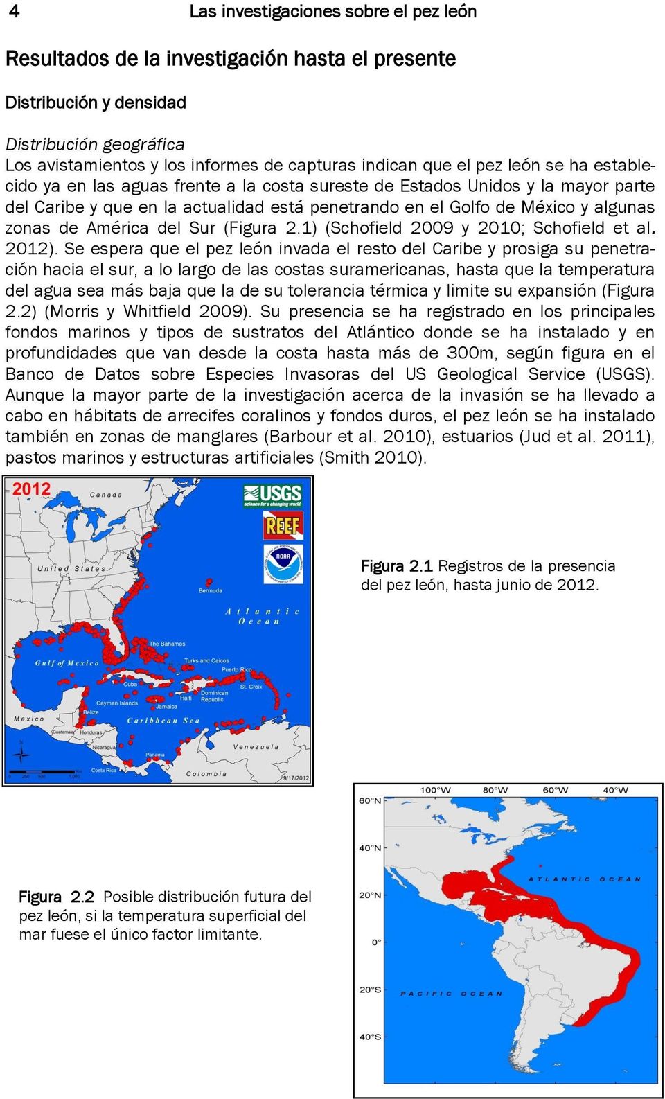 América del Sur (Figura 2.1) (Schofield 2009 y 2010; Schofield et al. 2012).