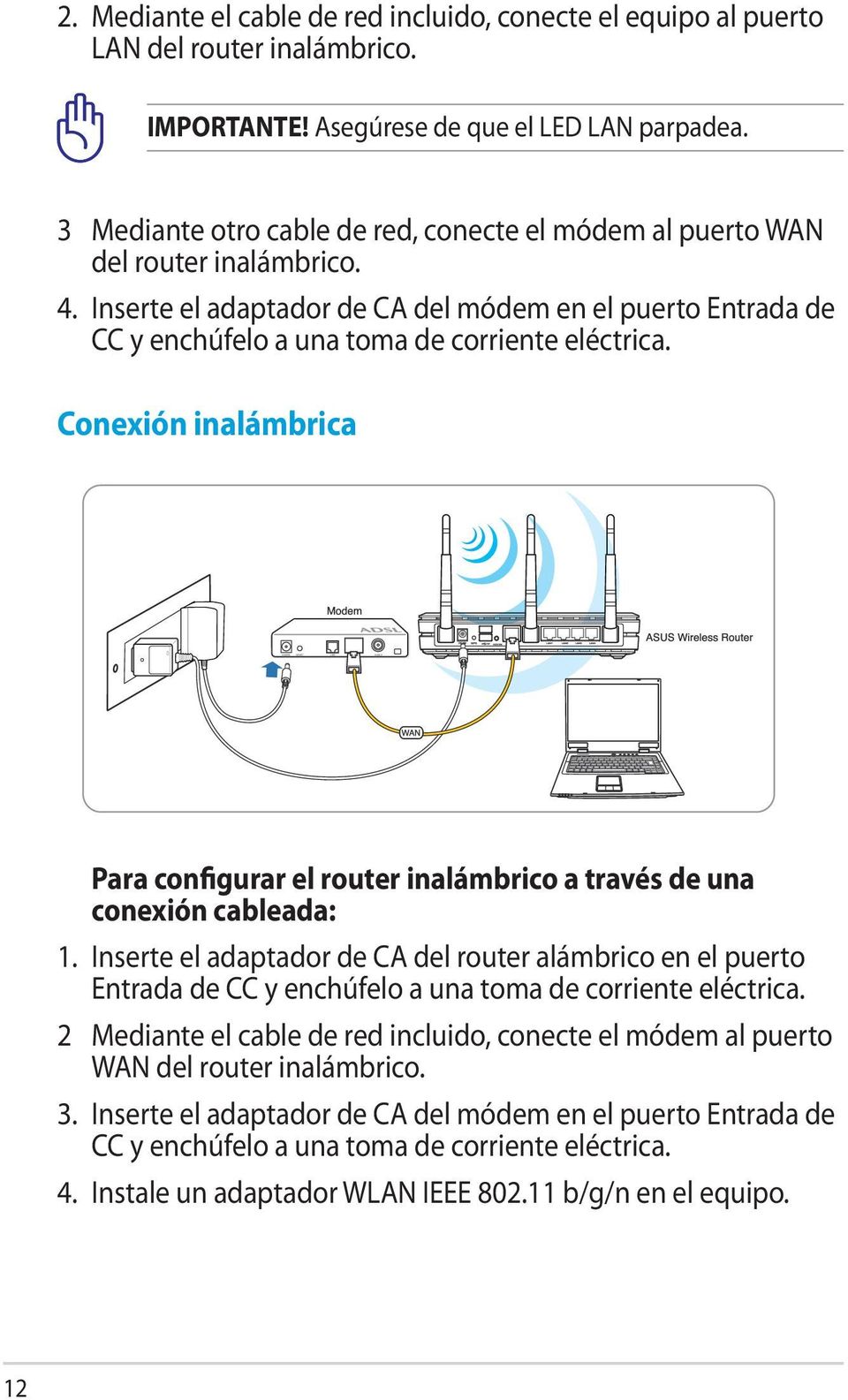 Conexión inalámbrica Para configurar el router inalámbrico a través de una conexión cableada: 1.
