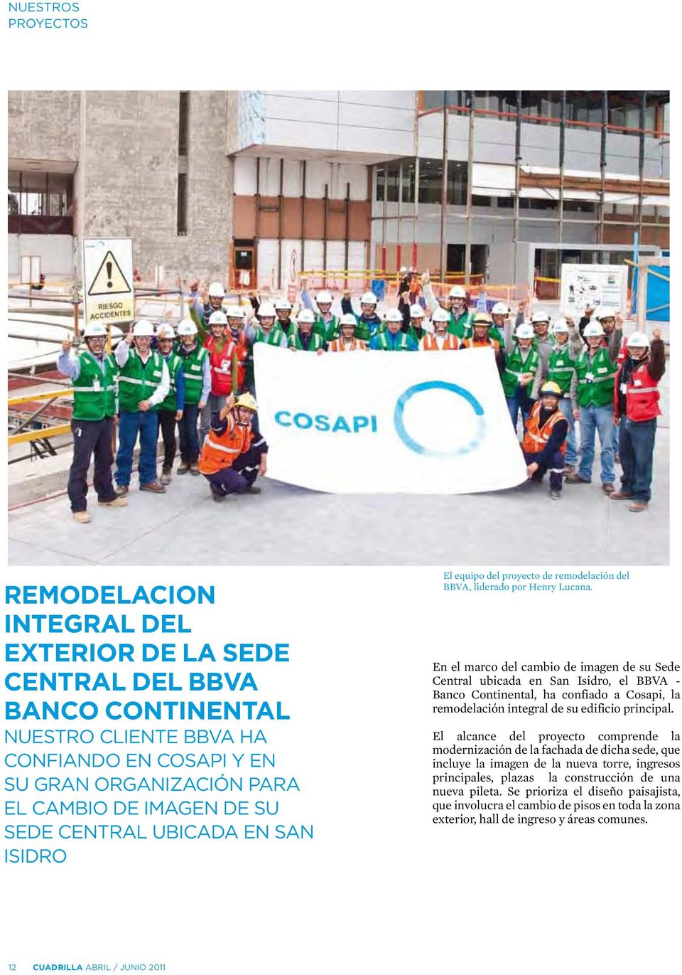 En el marco del cambio de imagen de su Sede Central ubicada en San Isidro, el BBVA - Banco Continental, ha confiado a Cosapi, la remodelación integral de su edificio principal.