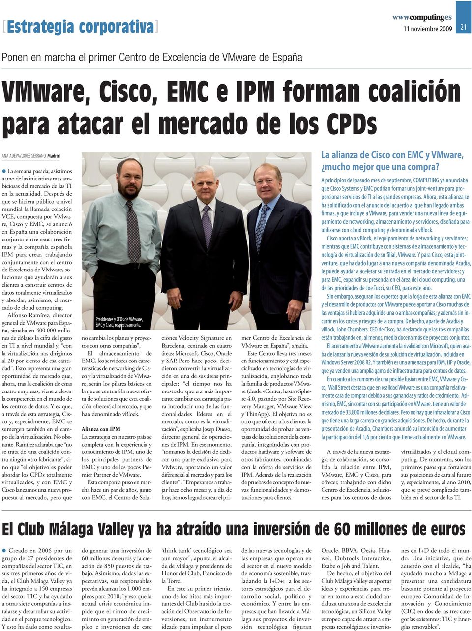 Después de que se hiciera público a nivel mundial la llamada colación VCE, compuesta por VMware, Cisco y EMC, se anunció en España una colaboración conjunta entre estas tres firmas y la compañía