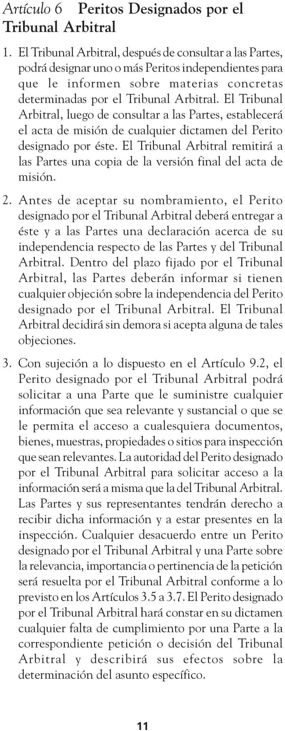 El Tribunal Arbitral, luego de consultar a las Partes, establecerá el acta de misión de cualquier dictamen del Perito designado por éste.