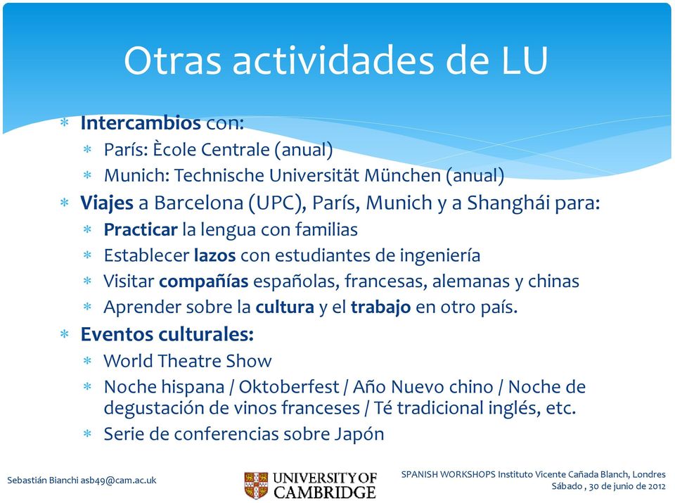 españolas, francesas, alemanas y chinas Aprender sobre la cultura y el trabajo en otro país.