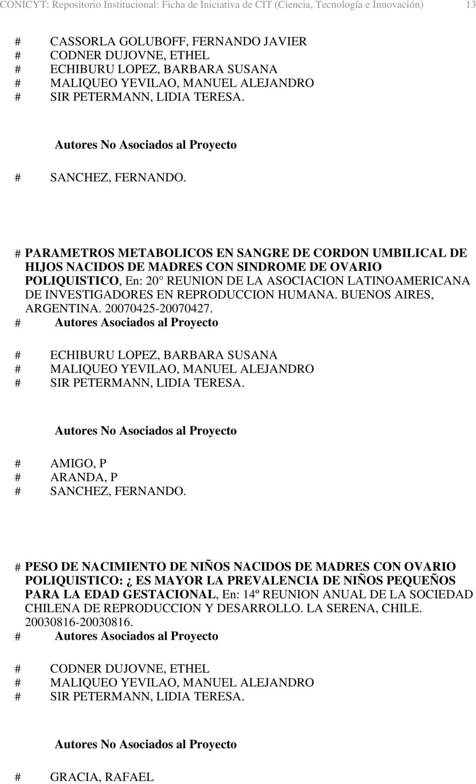 INVESTIGADORES EN REPRODUCCION HUMANA. BUENOS AIRES, ARGENTINA. 20070425-20070427. # AMIGO, P # ARANDA, P # SANCHEZ, FERNANDO.