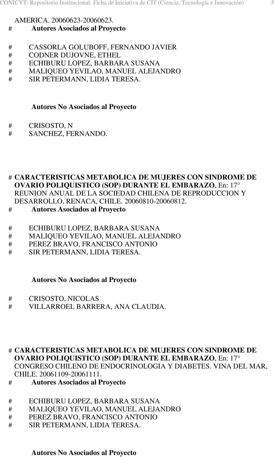 # CARACTERISTICAS METABOLICA DE MUJERES CON SINDROME DE OVARIO POLIQUISTICO (SOP) DURANTE EL EMBARAZO, En: 17 REUNION ANUAL DE LA SOCIEDAD CHILENA DE