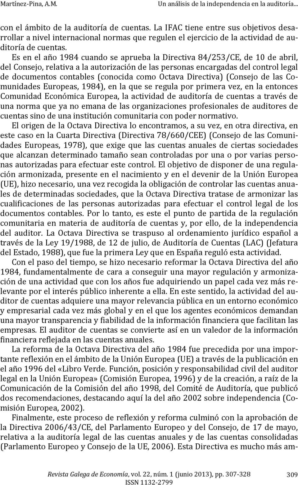 Octava Directiva) (Consejo de las Comunidades Europeas, 1984), en la que se regula por primera vez, en la entonces Comunidad Económica Europea, la actividad de auditoría de cuentas a través de una