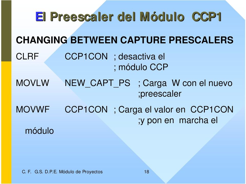 NEW_CAPT_PS ; Carga W con el nuevo ;preescaler CCP1CON ; Carga el