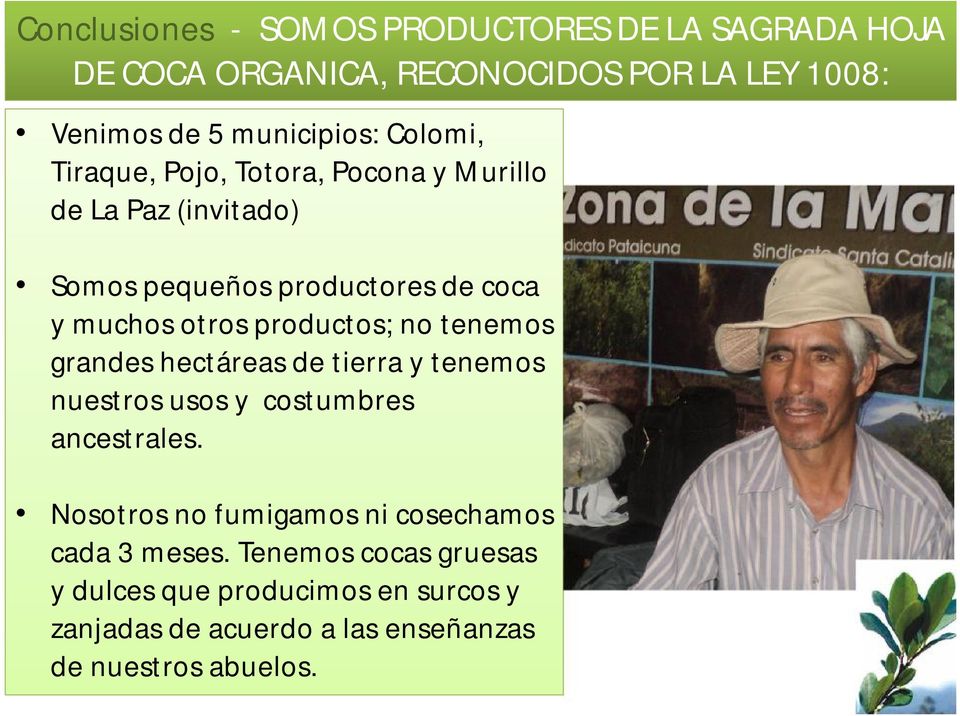 productos; no tenemos grandes hectáreas de tierra y tenemos nuestros usos y costumbres ancestrales.