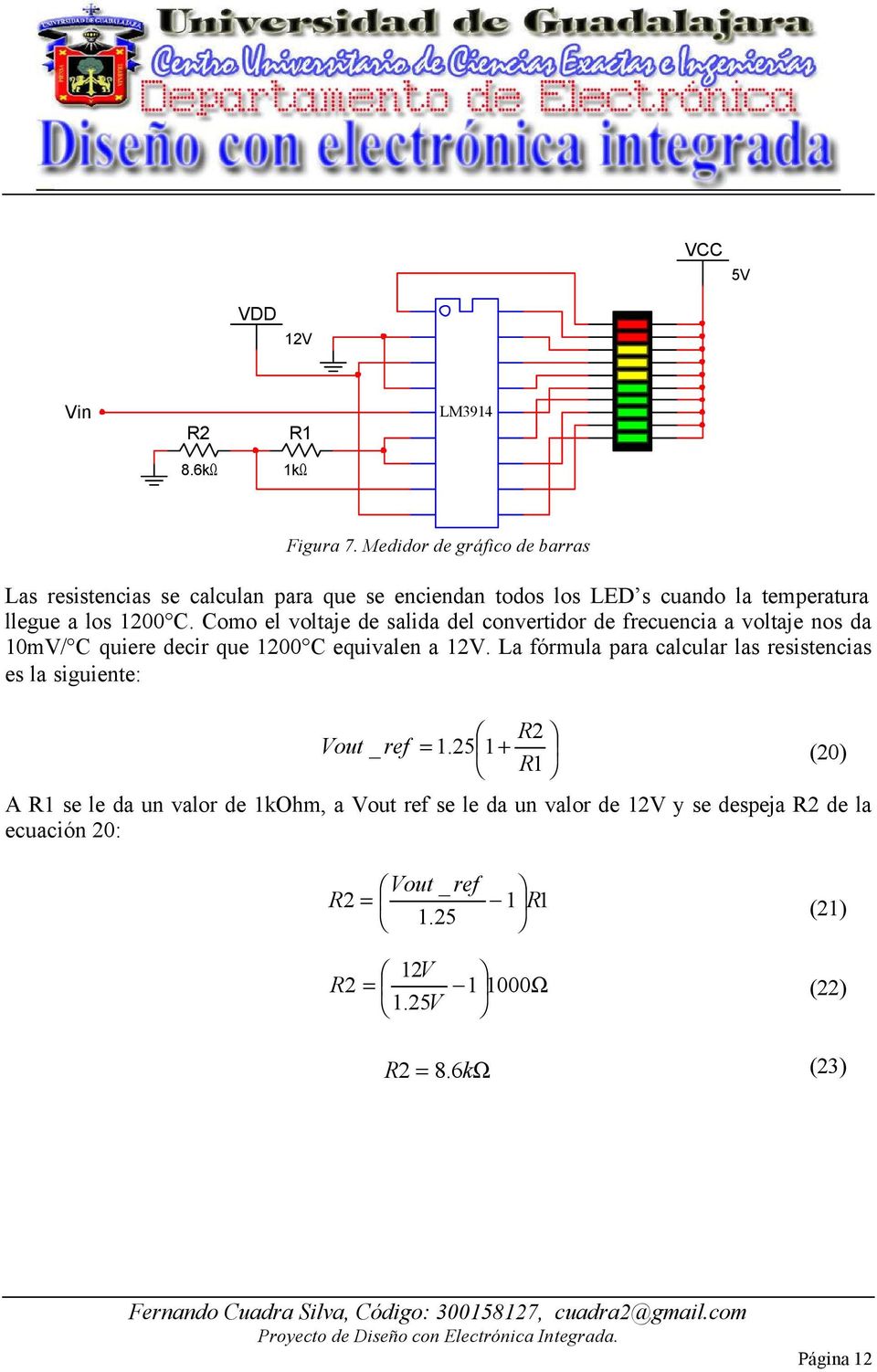 Como el voltaje de salida del convertidor de frecuencia a voltaje nos da 10mV/ C quiere decir que 100 C equivalen a 1V.