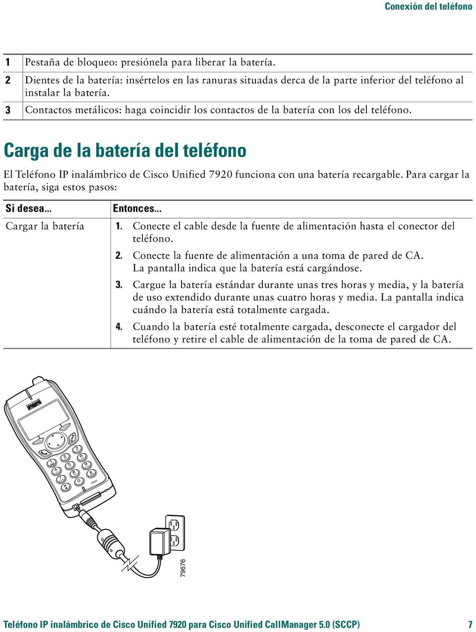 3 Contactos metálicos: haga coincidir los contactos de la batería con los del teléfono.