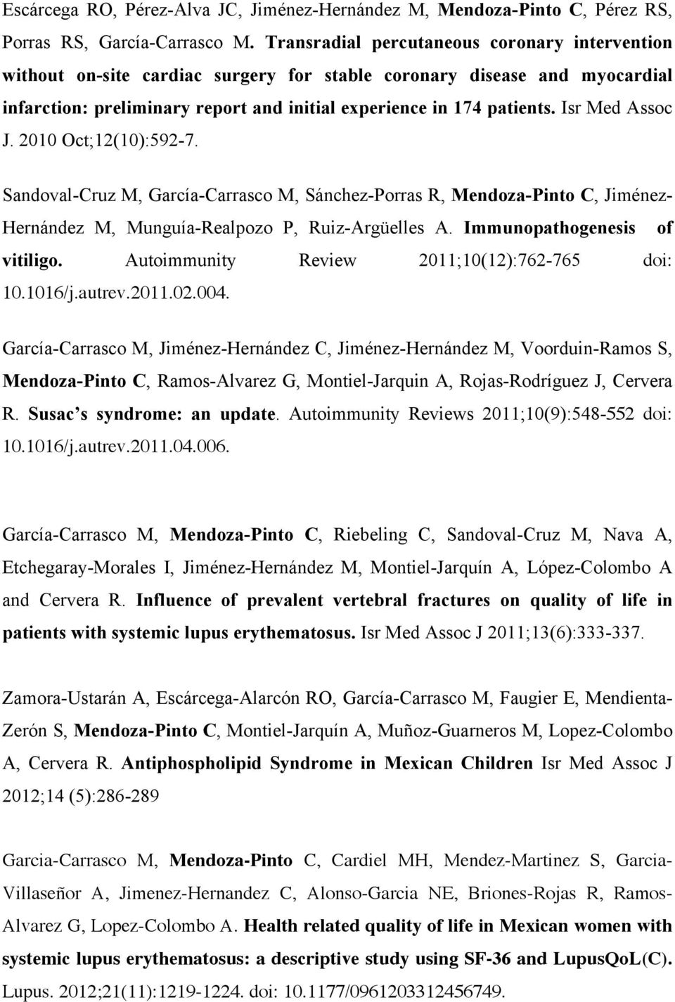 Isr Med Assoc J. 2010 Oct;12(10):592-7. Sandoval-Cruz M, García-Carrasco M, Sánchez-Porras R, Mendoza-Pinto C, Jiménez- Hernández M, Munguía-Realpozo P, Ruiz-Argüelles A.