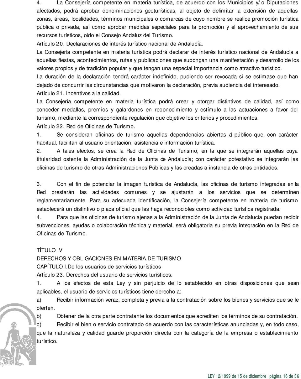 de sus recursos turísticos, oido el Consejo Andaluz del Turismo. Artículo 20. Declaraciones de interés turístico nacional de Andalucía.
