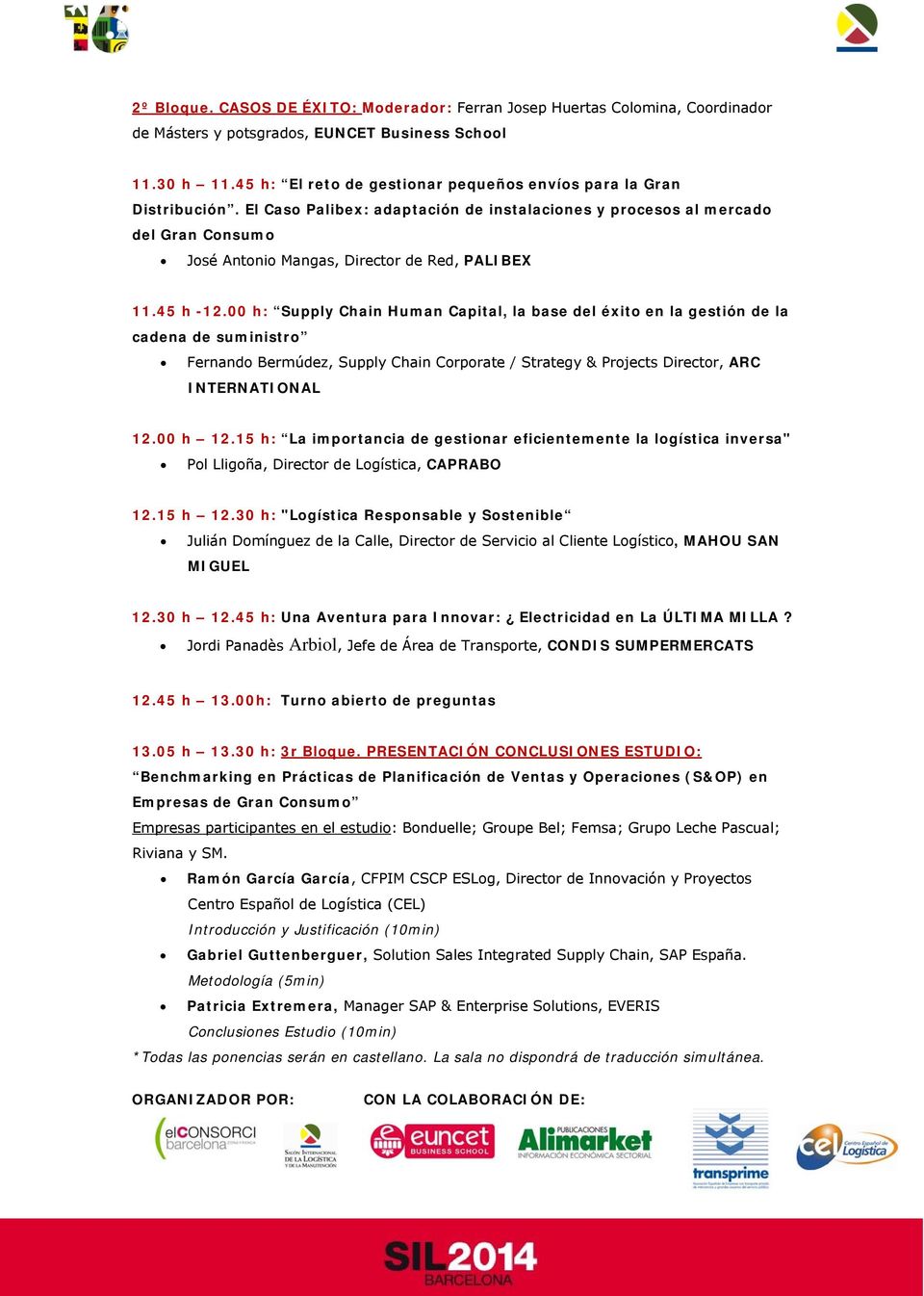 El Caso Palibex: adaptación de instalaciones y procesos al mercado del Gran Consumo José Antonio Mangas, Director de Red, PALIBEX 11.45 h -12.