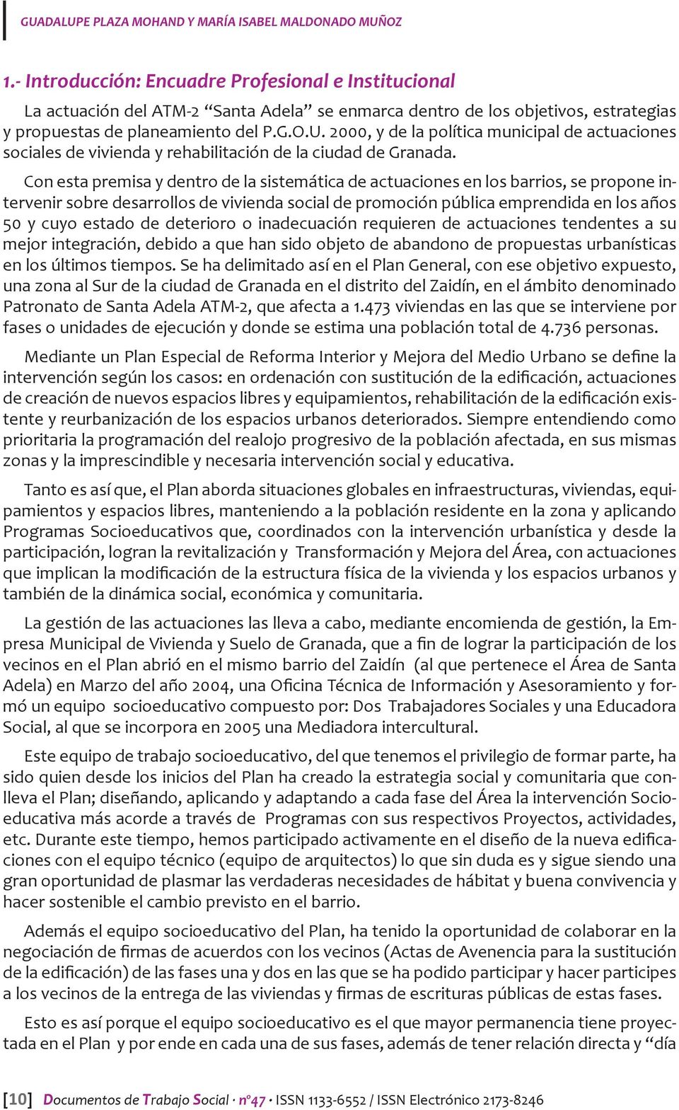2000, y de la política municipal de actuaciones sociales de vivienda y rehabilitación de la ciudad de Granada.