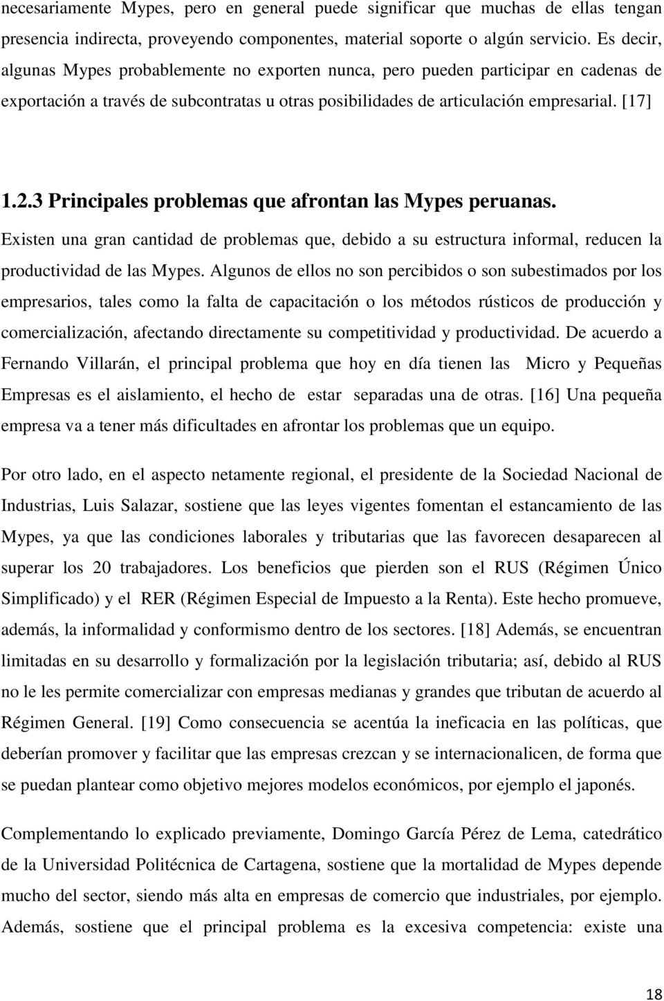 3 Principales problemas que afrontan las Mypes peruanas. Existen una gran cantidad de problemas que, debido a su estructura informal, reducen la productividad de las Mypes.