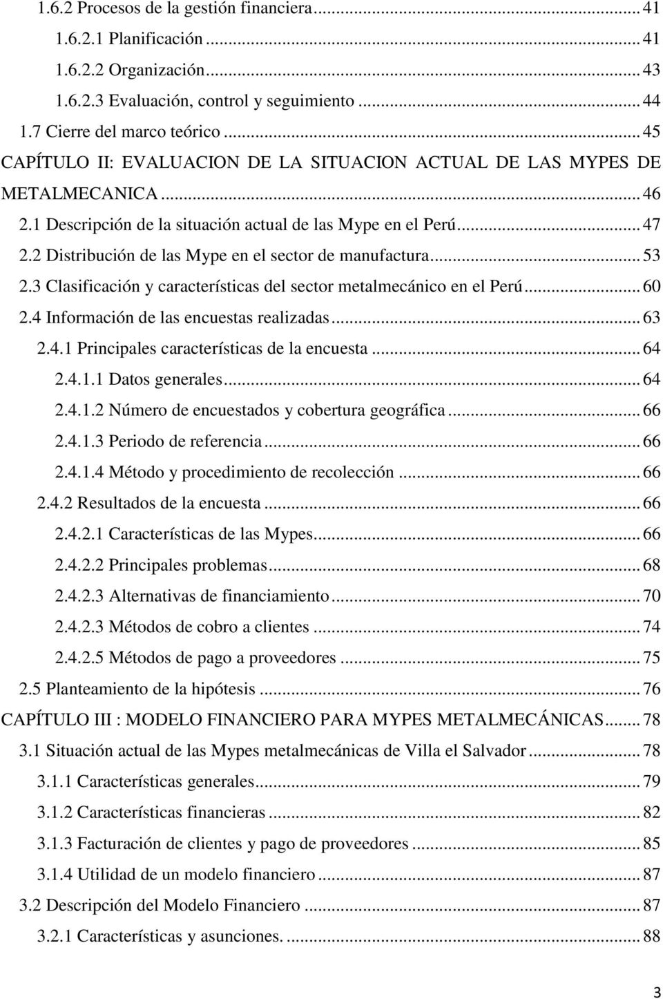 2 Distribución de las Mype en el sector de manufactura... 53 2.3 Clasificación y características del sector metalmecánico en el Perú... 60 2.4 Información de las encuestas realizadas... 63 2.4.1 Principales características de la encuesta.
