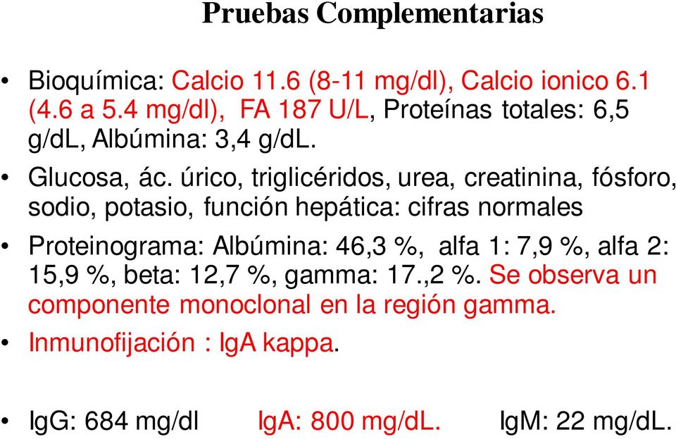 úrico, triglicéridos, urea, creatinina, fósforo, sodio, potasio, función hepática: cifras normales Proteinograma: Albúmina: