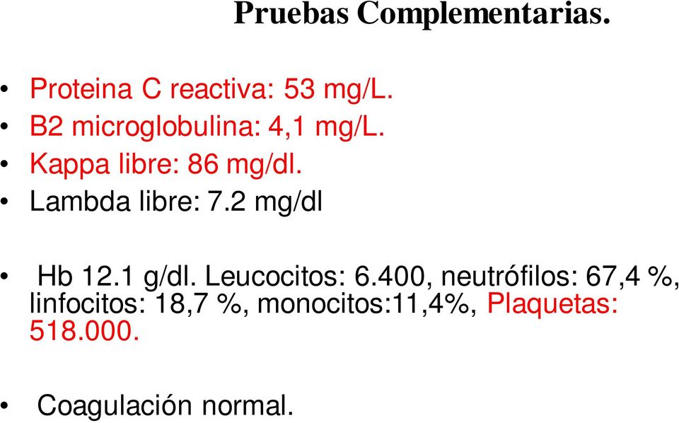 2 mg/dl Pruebas Complementarias. Hb 12.1 g/dl. Leucocitos: 6.