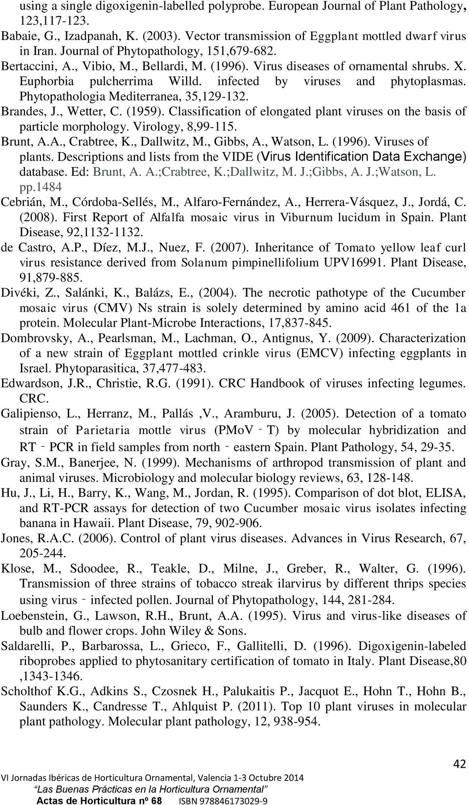 Phytopathologia Mediterranea, 35,129-132. Brandes, J., Wetter, C. (1959). Classification of elongated plant viruses on the basis of particle morphology. Virology, 8,99-115. Brunt, A.A., Crabtree, K.